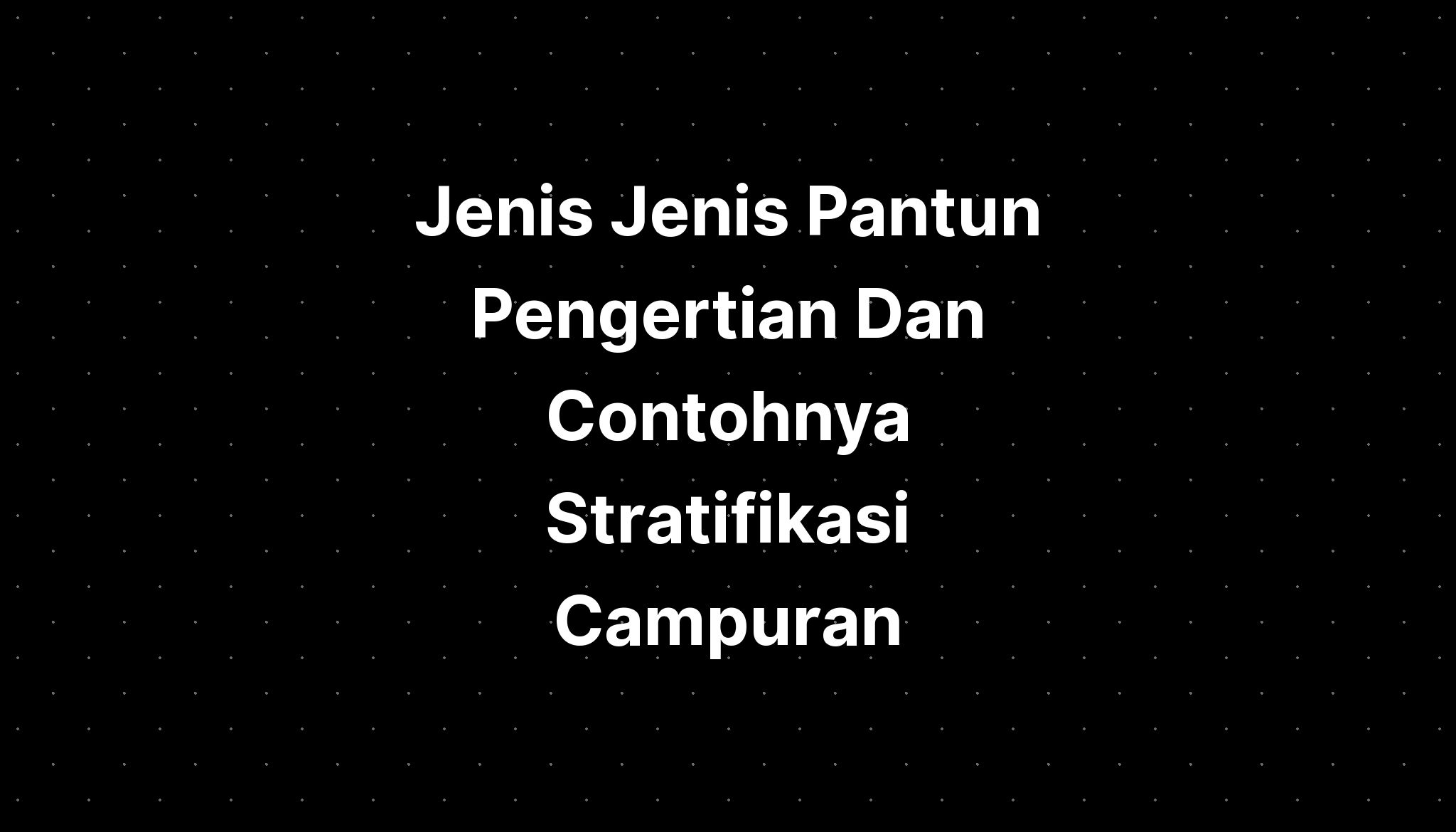 Jenis Jenis Pantun Pengertian Dan Contohnya Stratifikasi Campuran